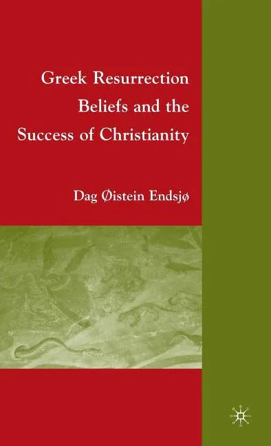 Greek Resurrection Beliefs and the Success of Christianity (2009) - stevensbooks