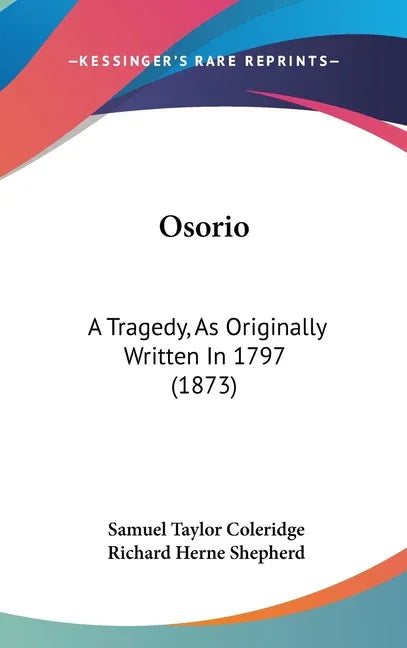 Osorio: A Tragedy, As Originally Written In 1797 (1873) - stevensbooks