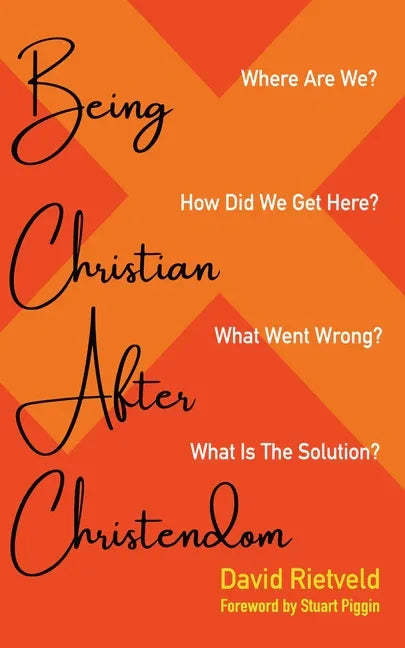 Being Christian After Christendom: Where Are We? How Did We Get Here? What Went Wrong? What Is the Solution? - stevensbooks