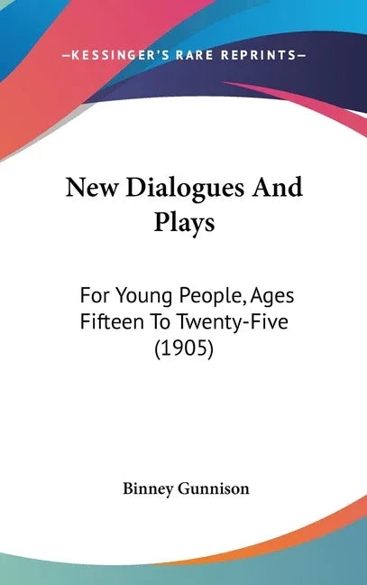 New Dialogues And Plays: For Young People, Ages Fifteen To Twenty-Five (1905) - stevensbooks