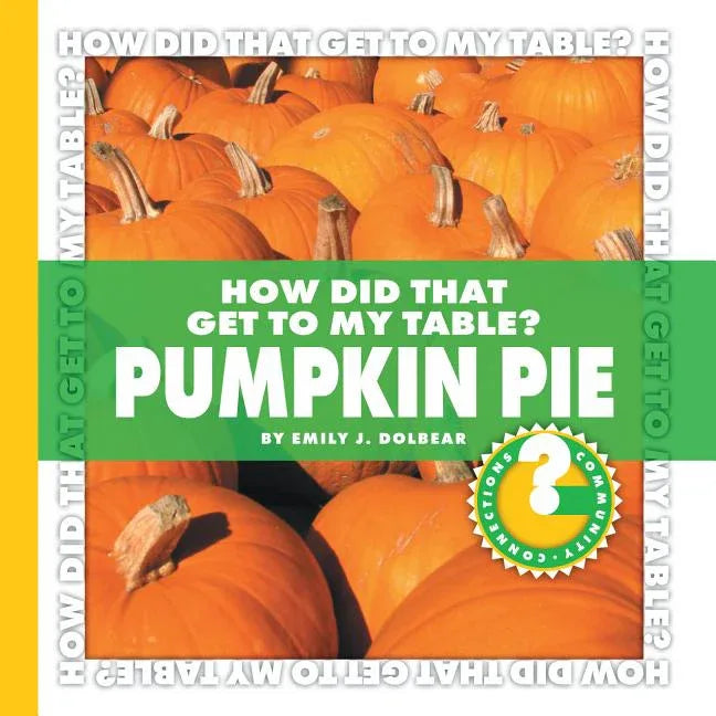 How Did That Get to My Table? Pumpkin Pie - stevensbooks