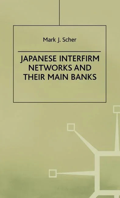 Japanese Interfirm Networks and Their Main Banks (1997) - stevensbooks