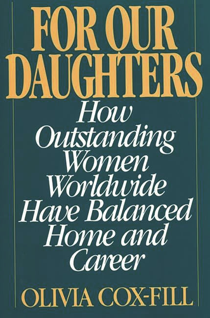 For Our Daughters: How Outstanding Women Worldwide Have Balanced Home and Career - Ingram