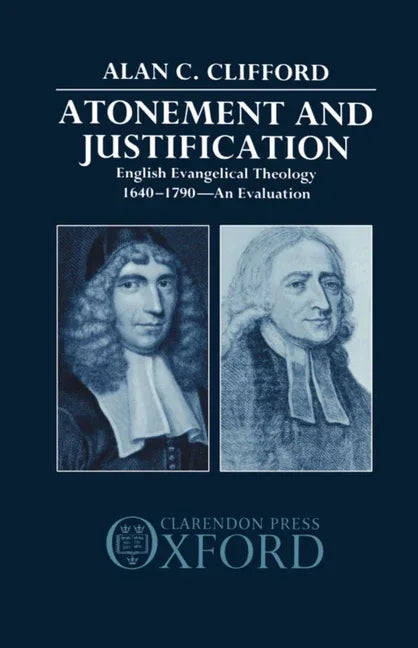 Atonement and Justification: English Evangelical Theology 1640-1790: An Evaluation - stevensbooks