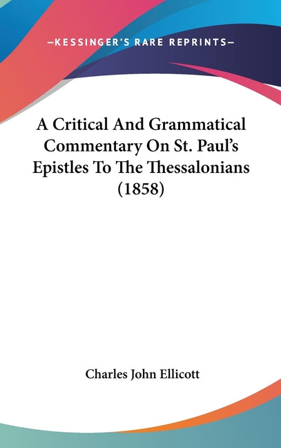 Critical And Grammatical Commentary On St. Paul's Epistles To The Thessalonians (1858) - Ingram