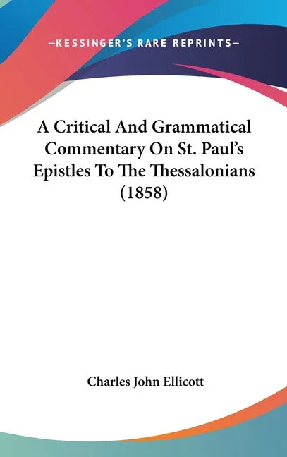 Critical And Grammatical Commentary On St. Paul's Epistles To The Thessalonians (1858) - stevensbooks