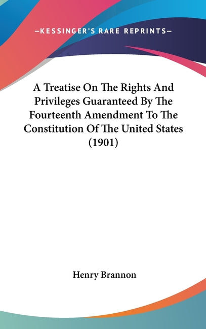 Treatise On The Rights And Privileges Guaranteed By The Fourteenth Amendment To The Constitution Of The United States (1901) - Ingram