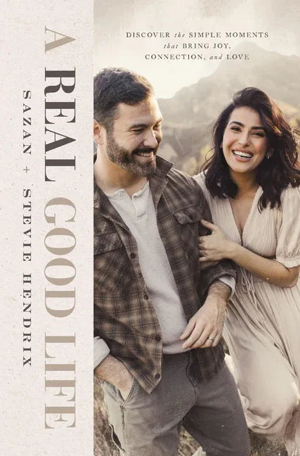 Real Good Life: Discover the Simple Moments That Bring Joy, Connection, and Love - stevensbooks