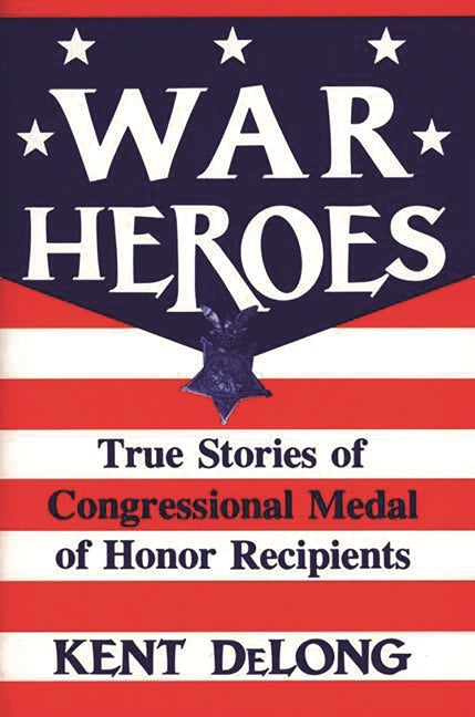 War Heroes: True Stories of Congressional Medal of Honor Recipients - Ingram
