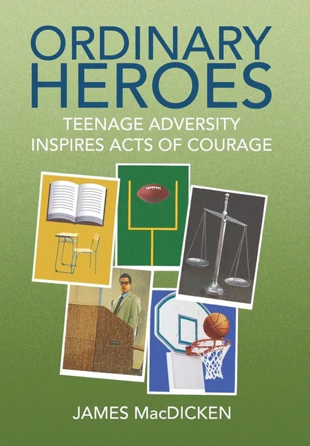Ordinary Heroes: Teenage Adversity Inspires Acts of Courage - stevensbooks