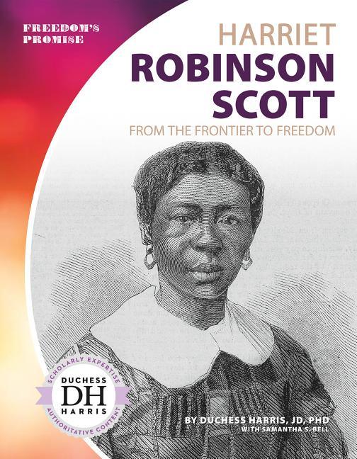 Harriet Robinson Scott: From the Frontier to Freedom: From the Frontier to Freedom - stevensbooks