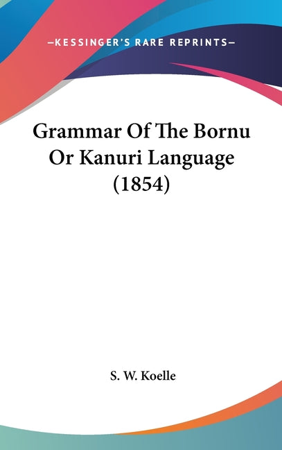 Grammar Of The Bornu Or Kanuri Language (1854) - Ingram