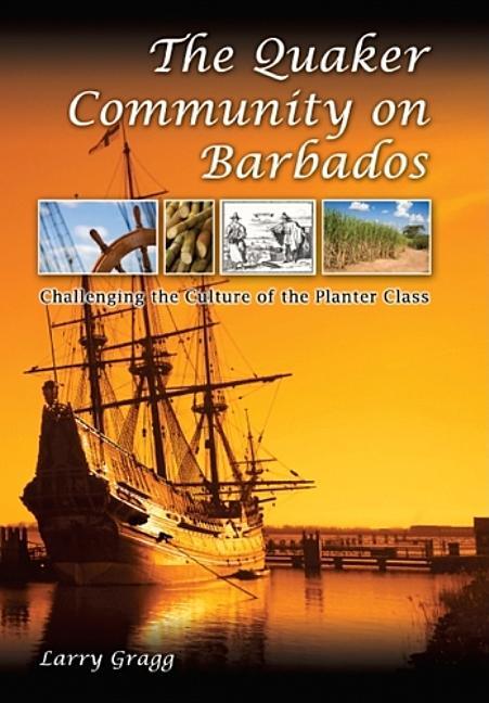 Quaker Community on Barbados: Challenging the Culture of the Planter Class - stevensbooks