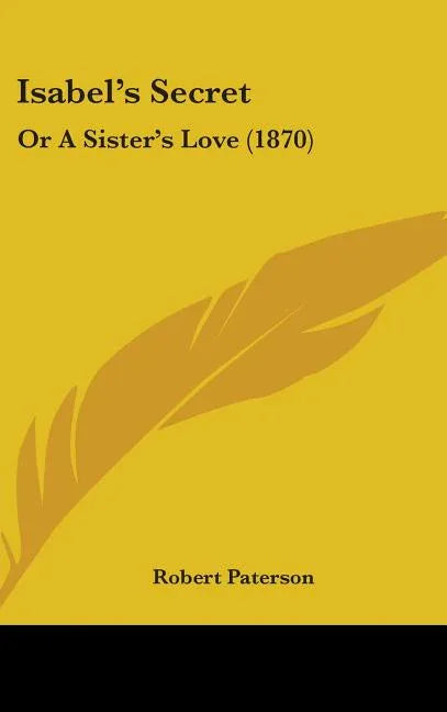Isabel's Secret: Or A Sister's Love (1870) - stevensbooks