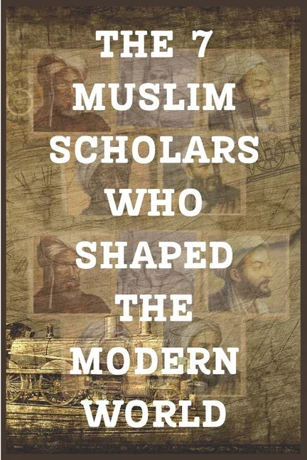 7 Muslim Scholars Who Shaped the Modern World - stevensbooks