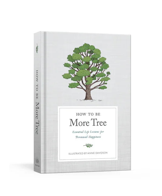 How to Be More Tree: Essential Life Lessons for Perennial Happiness - stevensbooks