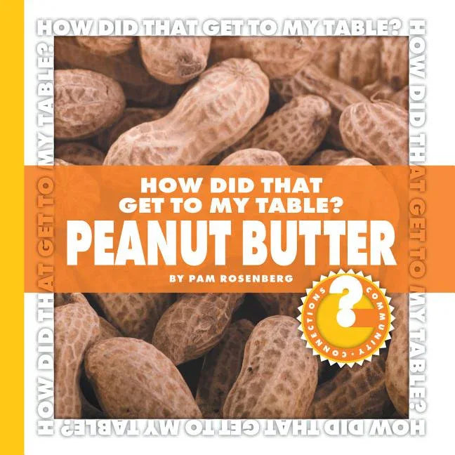 How Did That Get to My Table? Peanut Butter - stevensbooks