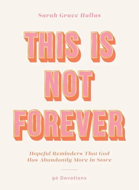 This Is Not Forever: Hopeful Reminders That God Has Abundantly More in Store (90 Devotions) - stevensbooks