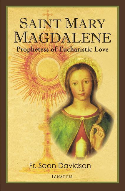 Saint Mary Magdalene: Prophetess of Eucharistic Love - stevensbooks