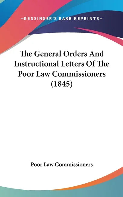 General Orders And Instructional Letters Of The Poor Law Commissioners (1845) - stevensbooks