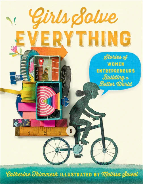 Girls Solve Everything: Stories of Women Entrepreneurs Building a Better World - stevensbooks