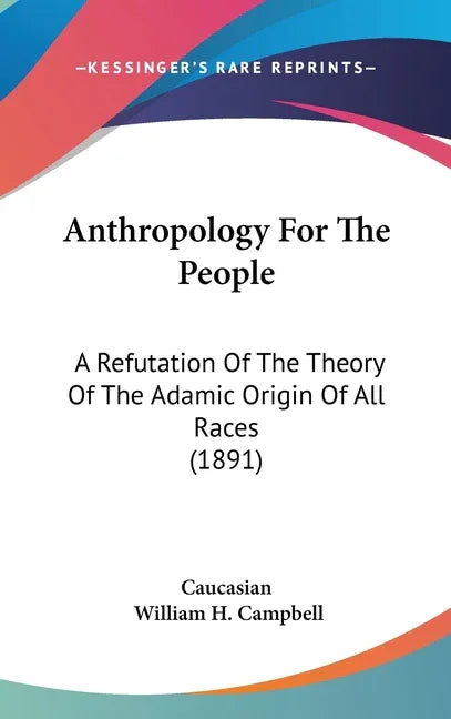 Anthropology For The People: A Refutation Of The Theory Of The Adamic Origin Of All Races (1891) - stevensbooks