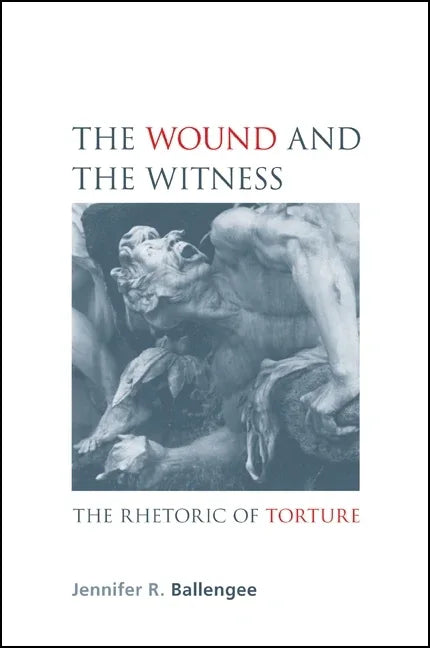 Wound and the Witness: The Rhetoric of Torture - stevensbooks