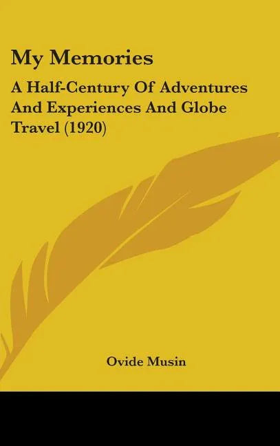 My Memories: A Half-Century Of Adventures And Experiences And Globe Travel (1920) - stevensbooks