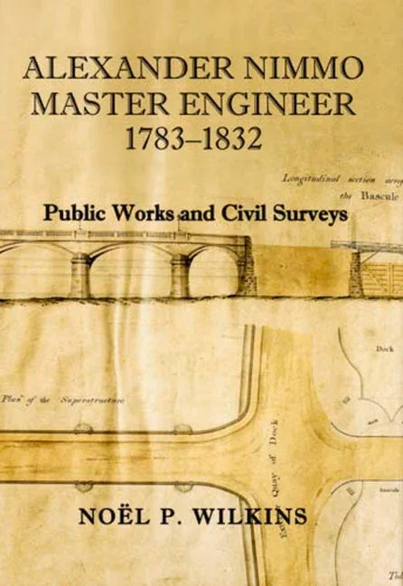 Alexander Nimmo Master Engineer 1783-1832: Public Works and Civil Surveys - stevensbooks