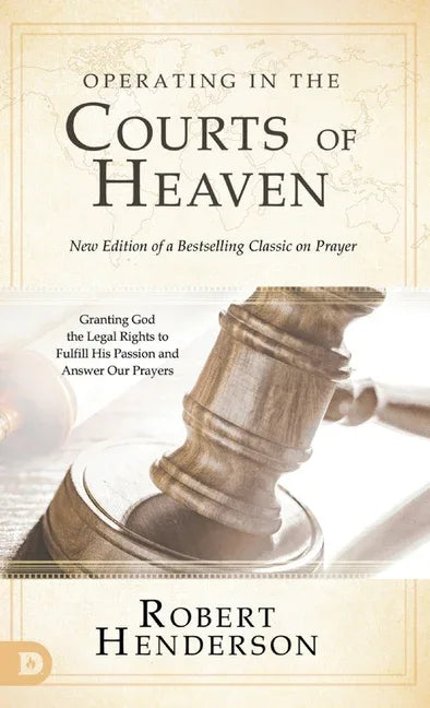 Operating in the Courts of Heaven (Revised and Expanded): Granting God the Legal Rights to Fulfill His Passion and Answer Our Prayers - stevensbooks