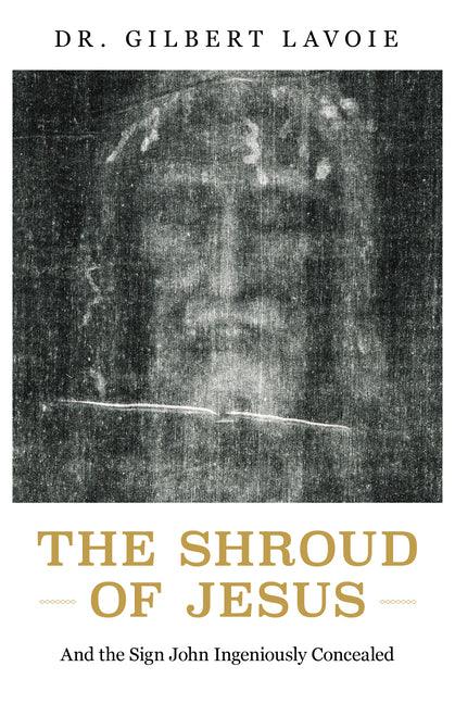 Shroud of Jesus: And the Sign John Ingeniously Concealed - stevensbooks