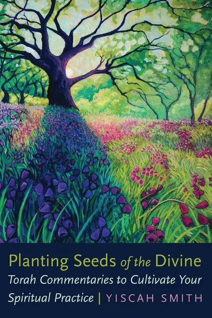Planting Seeds of the Divine: Torah Commentaries to Cultivate Your Spiritual Practice - stevensbooks