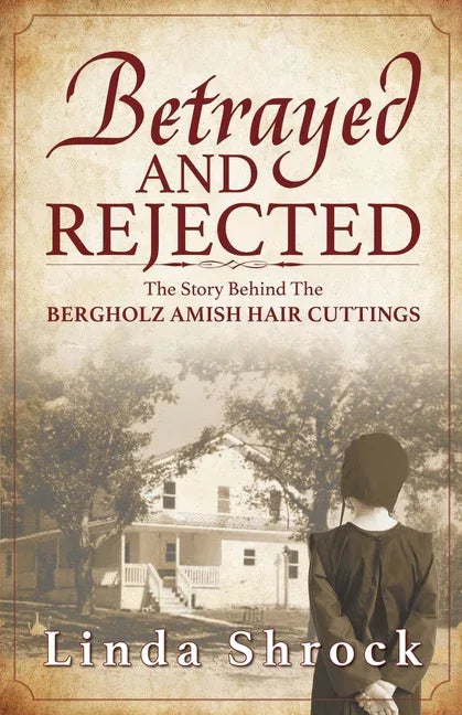 Betrayed and Rejected: The Story Behind The Bergholz Amish Hair Cuttings - stevensbooks