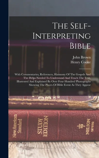 Self-interpreting Bible: With Commentaries, References, Harmony Of The Gospels And The Helps Needed To Understand And Teach The Text, Illustrat - stevensbooks
