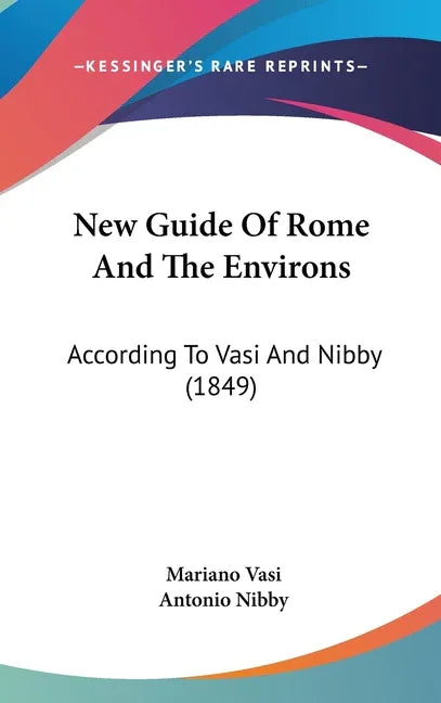 New Guide Of Rome And The Environs: According To Vasi And Nibby (1849) - stevensbooks