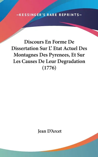 Discours En Forme De Dissertation Sur L' Etat Actuel Des Montagnes Des Pyrenees, Et Sur Les Causes De Leur Degradation (1776) - stevensbooks