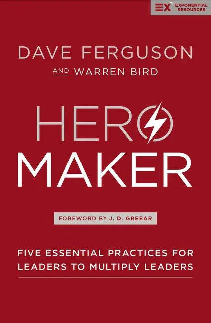 Hero Maker: Five Essential Practices for Leaders to Multiply Leaders - stevensbooks