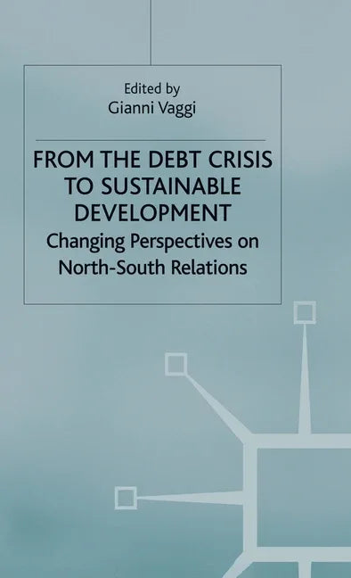 From the Debt Crisis to Sustainable Development: Changing Perspectives on North-South Relationships (1992) - stevensbooks