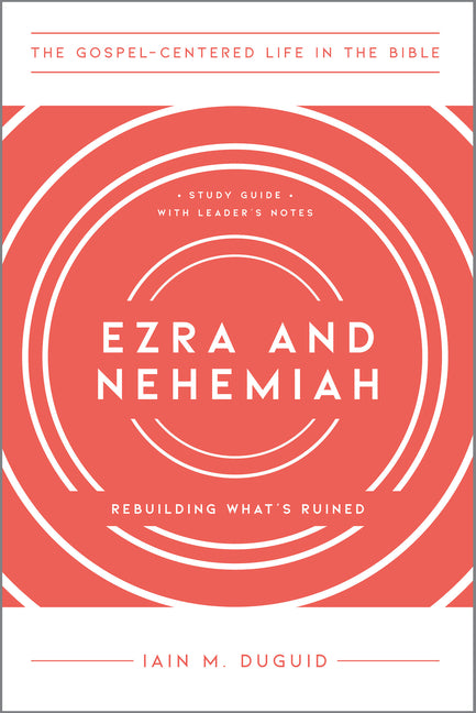 Ezra and Nehemiah: Rebuilding What's Ruined, Study Guide with Leader's Notes - Ingram