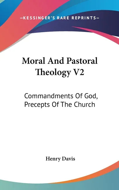 Moral And Pastoral Theology V2: Commandments Of God, Precepts Of The Church - stevensbooks
