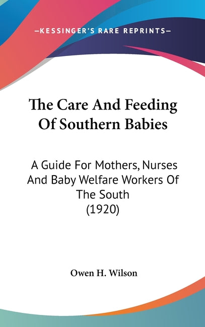 Care And Feeding Of Southern Babies: A Guide For Mothers, Nurses And Baby Welfare Workers Of The South (1920) - Ingram