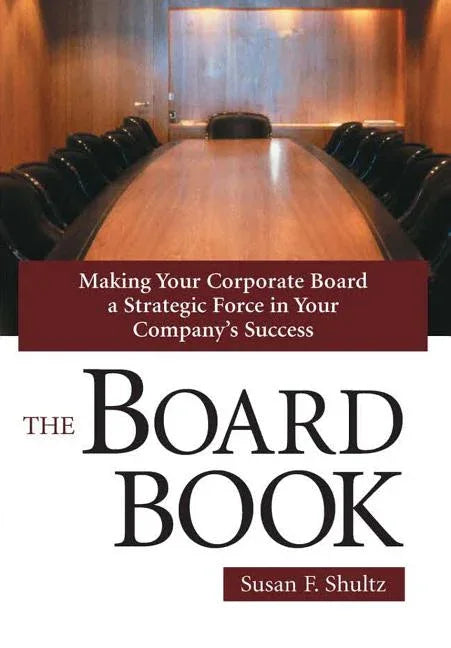 Board Book: Making Your Corporate Board a Strategic Force in Your Company's Success - stevensbooks