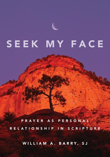 Seek My Face: Prayer as Personal Relationship in Scripture - stevensbooks