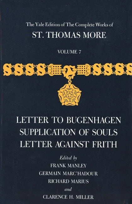 Yale Edition of the Complete Works of St. Thomas More: Volume 7, Letter to Bugenhagen, Supplication of Souls, Letter Against Frith - stevensbooks
