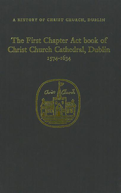 Chapter ACT Book of Christ Church Dublin 1574-1634 - stevensbooks