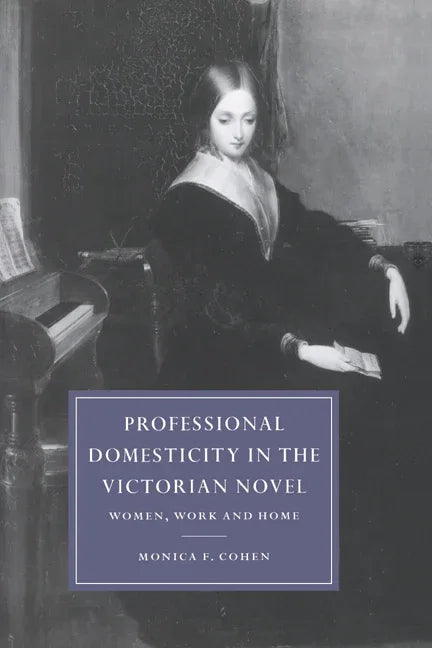 Professional Domesticity in the Victorian Novel: Women, Work and Home - stevensbooks