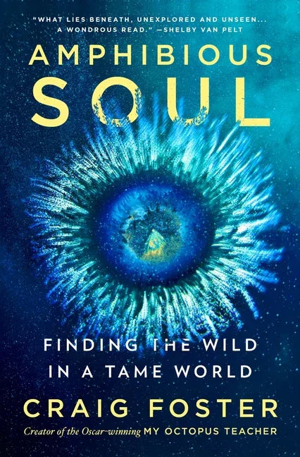 Amphibious Soul: Finding the Wild in a Tame World - stevensbooks