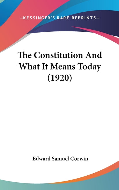 Constitution And What It Means Today (1920) - Ingram