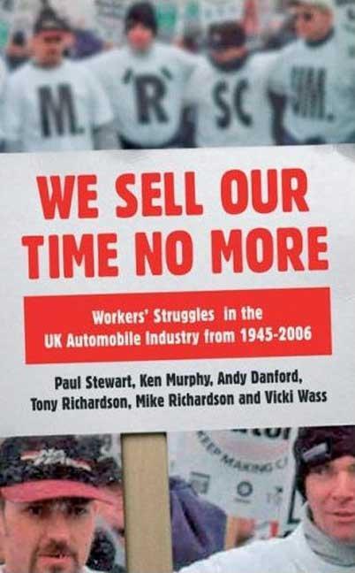 We Sell Our Time No More: Workers' Struggles Against Lean Production in the British Car Industry - stevensbooks