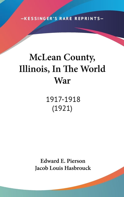 McLean County, Illinois, In The World War: 1917-1918 (1921) - Ingram
